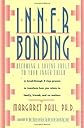 Inner Bonding: Becoming a Loving Adult to Your Inner Child