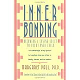 Inner Bonding: Becoming a Loving Adult to Your Inner Child
