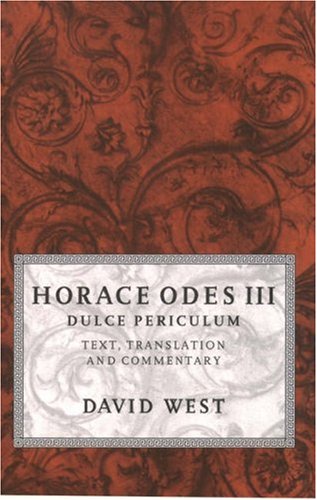 Horace Odes III Dulce Periculum: Text, Translation, and Commentary