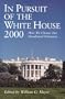 In Pursuit of the White House 2000: How We Choose Our Presidential Nominees