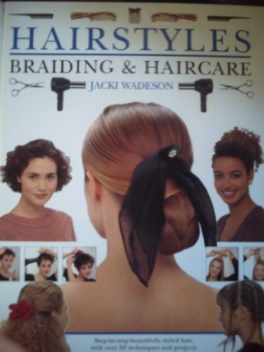 Hairstyles,Braiding and Haircare : Step-by-Step Beautifully Styled Hair,With over 50 Techniques and Projects to Create at Home