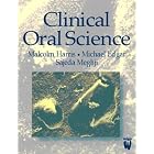 Click here to buy Clinical Oral Science by Michael Edgar DDSc PhD FDFRCS, Malcolm Harris MD FRSRCS FFDRCSI, and Sajeda Meghji BSc MPhil PhD.