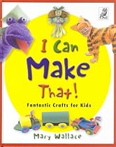 I Can Make That!: Fantastic Crafts for Kids