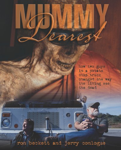 Mummy Dearest: How Two Guys in a Potato Chip Truck Changed the Way the Living See the Dead