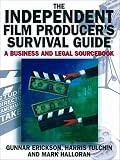 The Independent Film Producer's Survival Guide: A Business and Legal Sourcebook