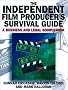 The Independent Film Producer's Survival Guide: A Business and Legal Sourcebook The Independent Film Producer's Survival Guide: A Business and Legal Sourcebook