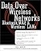 Data over Wireless Networks: Bluetooth, Wap, and Wireless Lans (Networking)