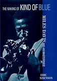 The Making Of Kind Of Blue : Miles Davis And His  Masterpiece