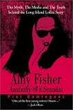 Amy Fisher Anatomy of a Scandal: The Myth, the Media and the Truth Behind the Long Island Lolita Story
