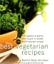 The Best Vegetarian Recipes: From Greens to Grains, from Soups to Salads: 200 Bold Flavored Recipes