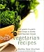 The Best Vegetarian Recipes: From Greens to Grains, from Soups to Salads: 200 Bold Flavored Recipes by Martha R. Shulman