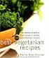 The Best Vegetarian Recipes: From Greens to Grains, from Soups to Salads: 200 Bold Flavored Recipes