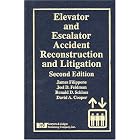Elevator And Escalator Accident Reconstruction and Litigation, Second Edition by Joel D. Feldman, Ronald D. Schloss, David A. Cooper, and James Filippone