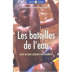Les Batailles de l'eau : Pour un bien commun de l'humanit�
