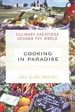 Cooking In Paradise: Culinary Vacations Around the World