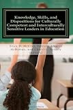 Knowledge, Skills, and Dispositions for Culturally Competent and Interculturally Sensitive Leaders in Education