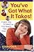 You'Ve Got What It Takes!: Sondra's Tips for Making Your Dreams Come True