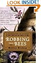 Robbing the Bees: A Biography of Honey--The Sweet Liquid Gold that Seduced the World