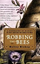 Robbing the Bees: A Biography of Honey--The Sweet Liquid Gold that Seduced the World