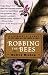Robbing the Bees: A Biography of Honey--The Sweet Liquid Gold that Seduced the World by Holley Bishop