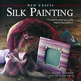 Silk painting : 25 inspirational projects with step-by-step guidance