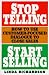 Stop Telling, Start Selling: How to Use Customer-Focused Dialogue to Close Sales