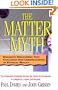 The Matter Myth: Dramatic Discoveries That Challenge Our Understanding of Physical Reality