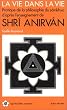 La Vie dans la Vie : Pratique de la philosophie du S�mkhya d'apr�s les enseignements de Shri Anirv�n