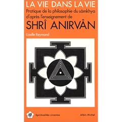 La Vie dans la Vie : Pratique de la philosophie du S�mkhya d'apr�s les enseignements de Shri Anirv�n