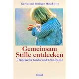 Gemeinsam Stille entdecken. �bungen f�r Kinder und Erwachsenevon "Gerda Maschwitz"