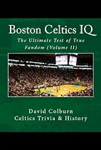 Click to Download Free Kindle Book -> Boston Celtics IQ: The Ultimate Test of True Fandom (Volume II) (History & Trivia)