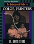 The Underground Guide to Color Printers: Slightly Askew Advice on Getting the Best from Any Color Printer (Underground Guide Series)