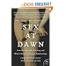 Sex at Dawn: How We Mate, Why We Stray, and What It Means for Modern Relationships