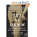 Sex at Dawn: How We Mate, Why We Stray, and What It Means for Modern Relationships