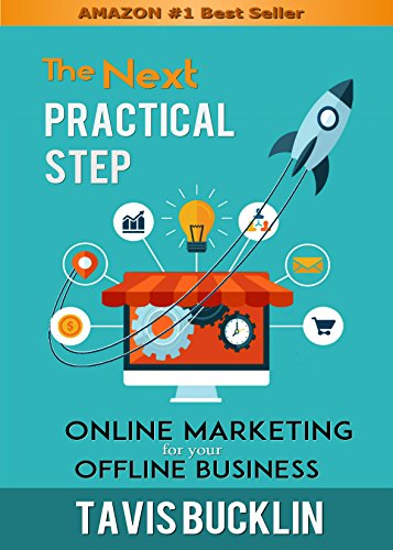 The Next Practical Step: Online Marketing for Your Offline Business