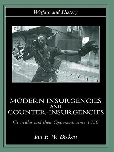 Modern Insurgencies and Counter-Insurgencies: Guerrillas and their Opponents since 1750 (Warfare and History) by Ian F. W. Beckett(August 26, 2001) Paperback