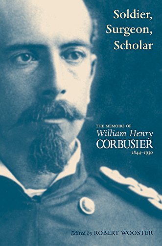 Soldier, Surgeon, Scholar: The Memoirs of William Henry Corbusier, 1844–1930