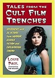 Tales from the Cult Film Trenches: Interviews with 36 Actors from Horror, Science Fiction and Exploitation Cinema