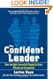 The Confident Leader: How the Most Successful People Go From Effective to Exceptional