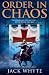 Order in Chaos: Bk. 3: From the ashes of betrayal, a new brotherhood is born... (Templar Trilogy 3)
