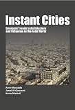 Instant Cities: Emergent Trends in Architecture and Urbanism in the Arab World