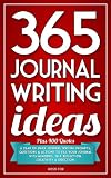 365 Journal Writing Ideas: A year of daily journal writing prompts, questions & actions to fill your journal with memories, self-reflection, creativity & direction.