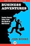 Business Adventures: Twelve Classic Tales from the World of Wall Street (English Edition)