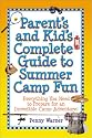 Parent's and Kid's Complete Guide to Summer Camp Fun: Everything You Need to Prepare for an Incredible Camp Adventure!