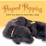 Pooped Puppies: Life's Too Short To Work Like A Dog book cover
