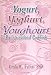 Yogurt, Yogourt, Youghourt: An International Cookbook