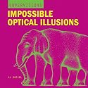 SuperVisions: Impossible Optical Illusions