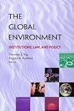 The Global Environment: Institutions, Law, and Policy (Global Environment)