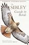 The Sibley Guide to Birds