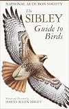 The Sibley Guide to Birds (Audubon Society Nature Guides)